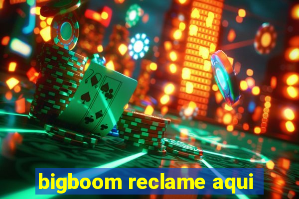 bigboom reclame aqui